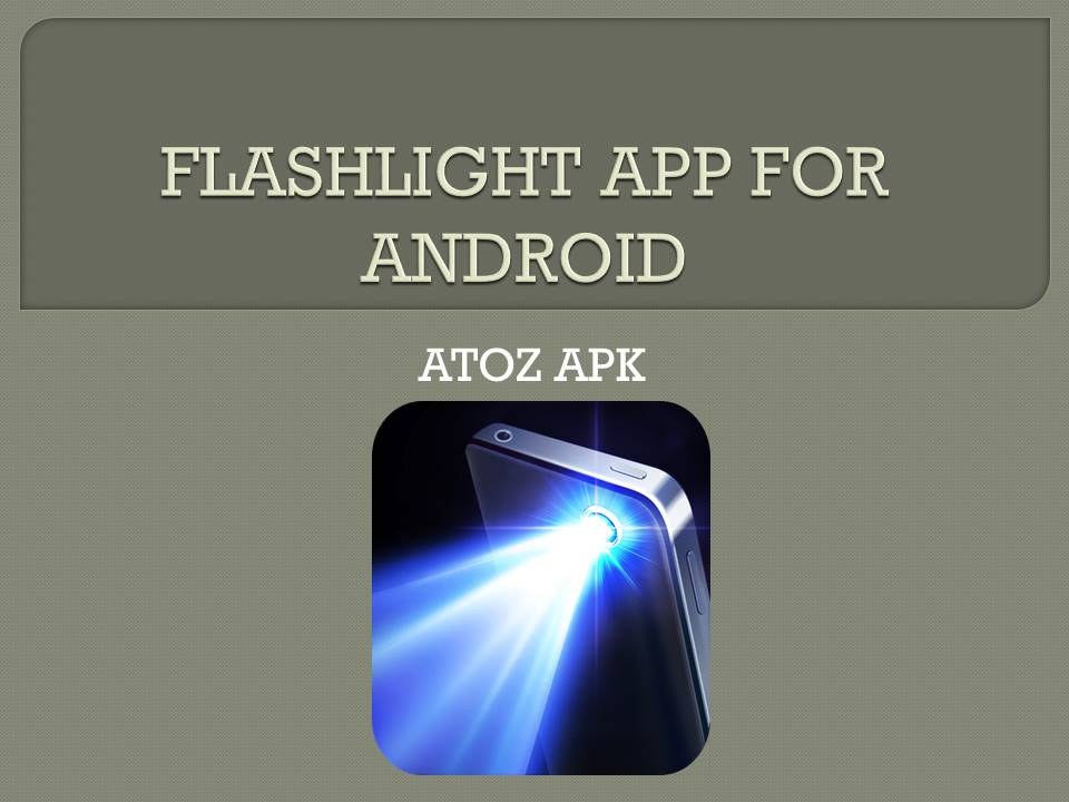 FLASHLIGHT APP FOR ANDROID