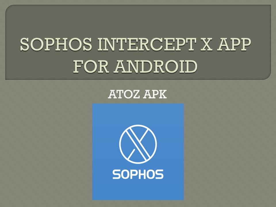SOPHOS INTERCEPT X APP FOR ANDROID