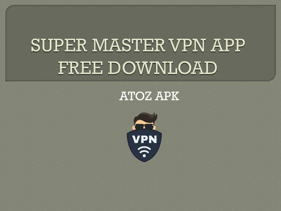SUPER MASTER VPN APP FREE DOWNLOAD