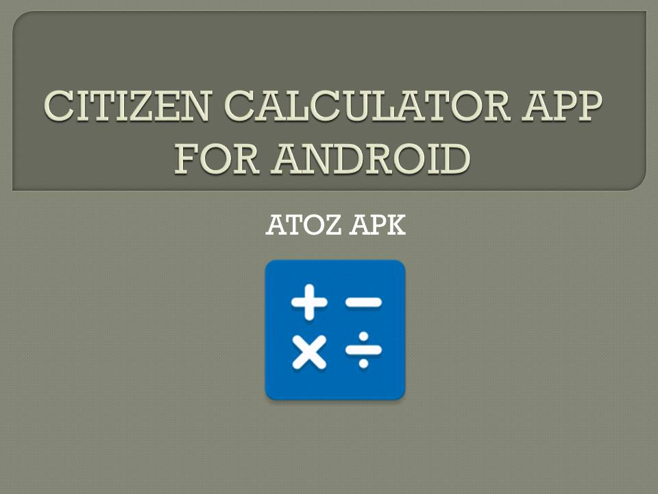 CITIZEN CALCULATOR APP FOR ANDROID
